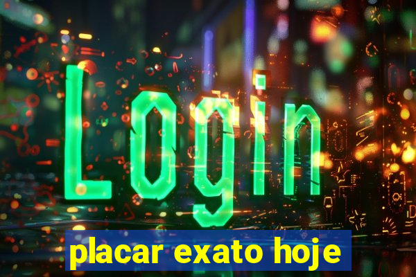 placar exato hoje